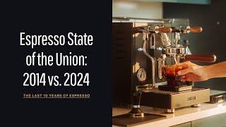 Espresso State of the Union: 2014 vs. 2024