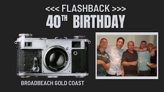 40th Birthday 2011, Broadbeach Gold Coast - Flashback Footage