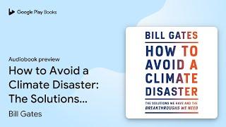 How to Avoid a Climate Disaster: The Solutions… by Bill Gates · Audiobook preview