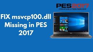 FIX msvcp100.dll Missing in PES 2017 100% Working UPDATED