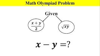 Math Olympiad Problem | Knowing arithmetic and geometric mean of two numbers, find their difference