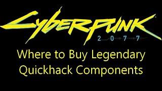 Where to buy legendary quickhack components in Cyberpunk 2077