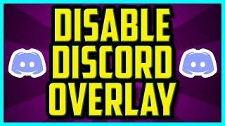 How To Disable Discord Overlay In Games 2018 (QUICK & EASY) - Discord Turn Off Overlay Tutorial
