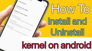 How To install and uninstall kernel on android 2021 