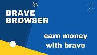 Brave Browser  Earn Money With Brave (2021)