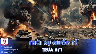 Thời sự Quốc tế trưa 6/1.Nga ra đòn chí mạng, lính tinh nhuệ Kiev bỏ mạng ở Kursk;Israel bị tấn công