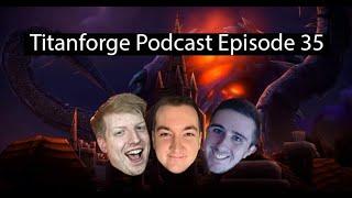 Titanforge Podcast 35 - World First Raiders Preheat and Xyronic!