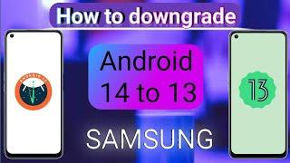 How to downgrade android 14 to 13 Samsung