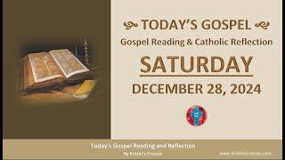 Today's Gospel Reading & Catholic Reflection • Saturday, December 28, 2024 (w/ Podcast Audio)