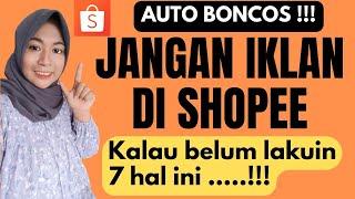 CARA IKLAN DI SHOPEE AGAR TIDAK BONCOS | JANGAN BERIKLAN DI SHOPEE KALAU BELUM LAKUKAN 7 HAL INI