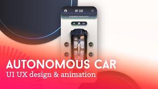 Autonomous Car App - UI UX design and animation