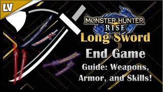 MH RISE - END GAME LONG SWORD GUIDE | BEST WEAPONS, SKILLS, AND SETS