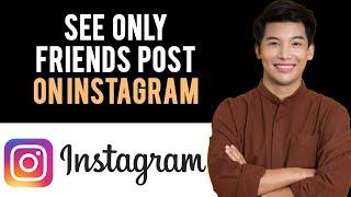 How To Only See Friends Posts on Instagram in Chronological Order (2023 update)