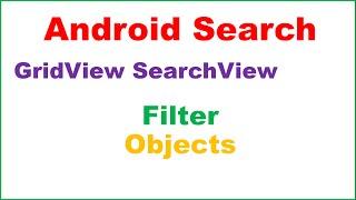 Android Search/Filter Ep.02 : GridView - Filter List of Objects via SearchView