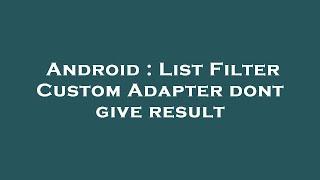 Android : List Filter Custom Adapter dont give result