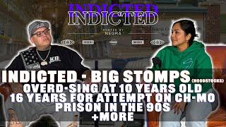 Indicted - Big Stomps - ODing at 10, 16 Years For Attempt on Ch-mo Inside, Prison in the 90s + More