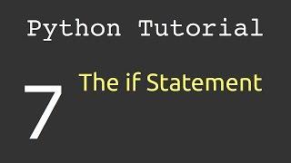 The if Statement (if elif else) : Python Tutorial #7