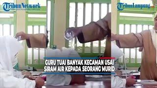 Viral Seorang Guru Tuai Banyak Kecaman usai dengan Sengaja Siram Air Seorang Murid