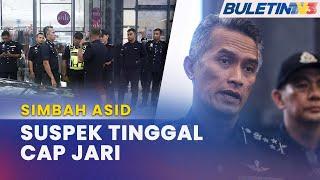 SIMBAH ASID | Polis Peroleh Cap Jari Suspek