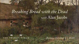 Online Conversation | Breaking Bread with the Dead, with Alan Jacobs