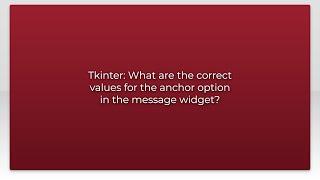 Tkinter: What are the correct values for the anchor option in the message widget?