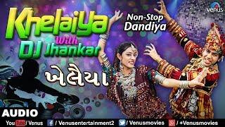 Dj Khelaiya : JHANKAR BEATS | Non-Stop Gujarati Dandiya & Garba Songs 2017