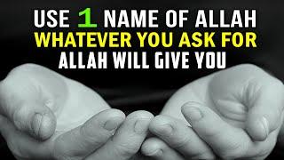 USE 1 NAME OF ALLAH, DUA WILL NOT BE REJECTED