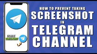 How to prevent taking screenshots in telegram channel (2024)