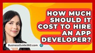 How Much Should It Cost To Hire An App Developer? - BusinessGuide360.com