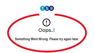 How To Fix TSB Mobile Banking Oops Something Went Wrong Please Try Again Later Error