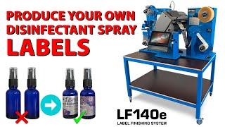 Produce your own disinfectant spray labels with DTM LF140e Label Finishing System!