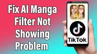 How To Fix AI Manga Filter Not Showing Problem In TikTok 2023 | Solve AI Manga Filter Missing Issue