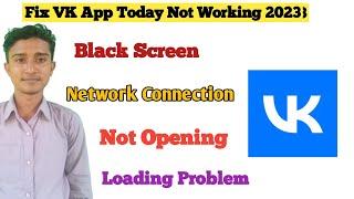 Fix VK App Not Working & Not Open & Network Connection Problem Solve | Black Screen VK App