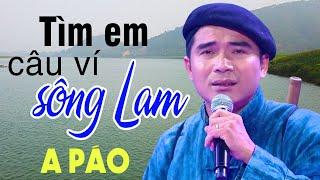 Tìm Em Câu Ví Sông Lam - A Páo - Dân ca xứ Nghệ triệu người mê