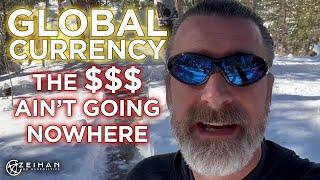 Global Currency: The Dollar Ain't Going Nowhere