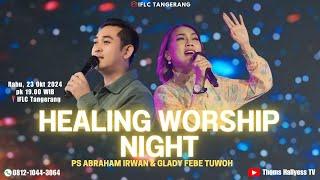 HEALING WORSHIP NIGHT  - GLADY FEBE,  PS. ABRAHAM IRWAN, BELLA CLAUDIA