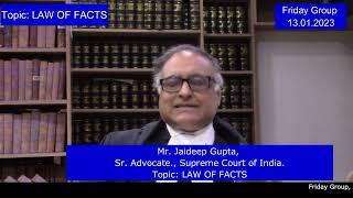 Mr. Jaideep Gupta, Sr. Advocate., Supreme Court of India. Topic: LAW OF FACTS