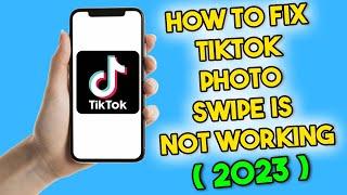 How to Fix TikTok Photo Swipe Is Not Working (2023)