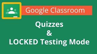 Google Classroom Quiz Assignments and Locked Mode