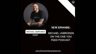 Michael Unbroken on The One You Feed Podcast | Trauma Healing Podcast