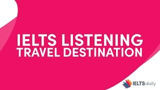 IELTS LISTENING - Travel Destination - Section 1 - Free listening practice | With Answers