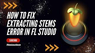 How To Fix “Extracting Stems Error” In FL Studio 21.2