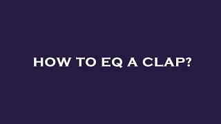 How to eq a clap?