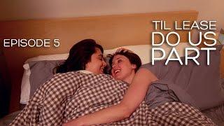 Lesbian Webseries - Til Lease Do Us Part Episode 5 (Season 1)