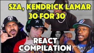 KENDRICK LAMAR &  SZA's "30 FOR 30" - REACTS COMPILATION