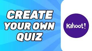 How to Create Your Own Kahoot Quiz Game For Free in 2024