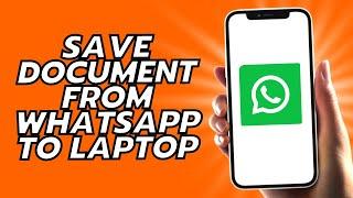 How To Save Document From WhatsApp To Laptop