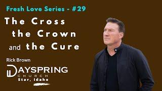 Fresh Love Series - Part 29 • Luke 9:20-43 • Pastor Rick Brown at Dayspring Church in Star, Idaho