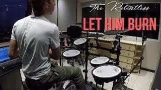 The Relentless - Let Him Burn [Drum Cover] (Deal With The Devil Contest)