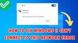 How to Fix Windows 11 Can't Connect to This Network Error